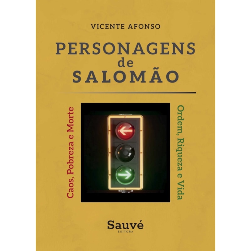 PERSONAGENS DE SALOMÃO: ORDEM, RIQUEZA E VIDA OU CAOS, POBREZA E MORTE
