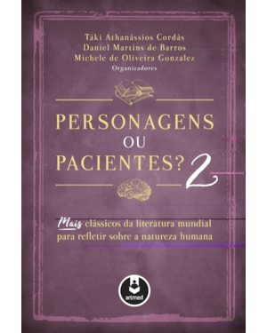 PERSONAGENS OU PACIENTES? 2: MAIS CLÁSSICOS DA LITERATURA MUNDIAL PARA REFLETIR SOBRE A NATUREZA HUMANA