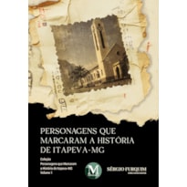 PERSONAGENS QUE MARCARAM A HISTÓRIA DE ITAPEVA- MG - VOL.: 01
