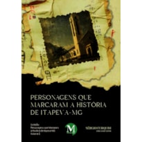 PERSONAGENS QUE MARCARAM A HISTÓRIA DE ITAPEVA-MG - VOL.: 02