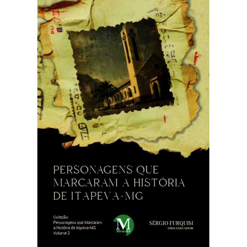 PERSONAGENS QUE MARCARAM A HISTÓRIA DE ITAPEVA-MG - VOL.: 02