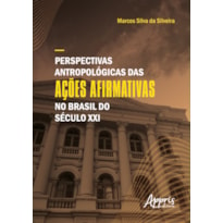 PERSPECTIVAS ANTROPOLÓGICAS DAS AÇÕES AFIRMATIVAS NO BRASIL DO SÉCULO XXI