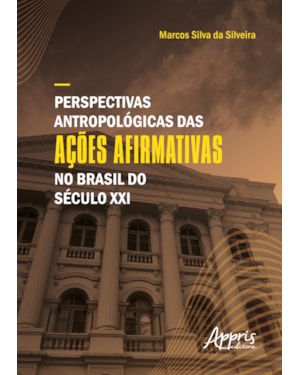PERSPECTIVAS ANTROPOLÓGICAS DAS AÇÕES AFIRMATIVAS NO BRASIL DO SÉCULO XXI