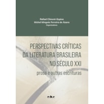 PERSPECTIVAS CRÍTICAS DA LITERATURA BRASILEIRA NO SÉCULO XXI - PROSA E OUTRAS ESCRITURAS