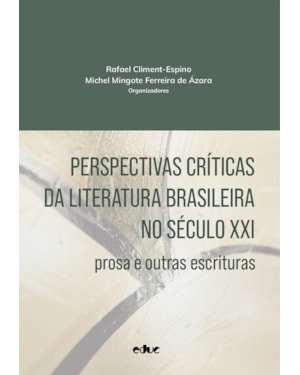 PERSPECTIVAS CRÍTICAS DA LITERATURA BRASILEIRA NO SÉCULO XXI - PROSA E OUTRAS ESCRITURAS