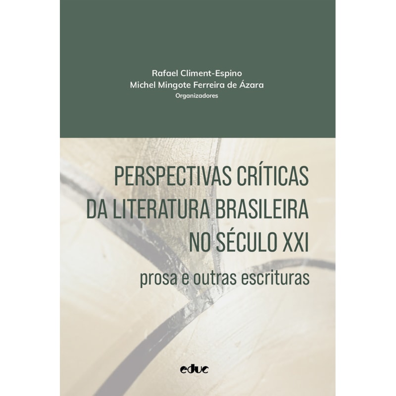 PERSPECTIVAS CRÍTICAS DA LITERATURA BRASILEIRA NO SÉCULO XXI - PROSA E OUTRAS ESCRITURAS