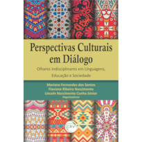 PERSPECTIVAS CULTURAIS EM DIÁLOGO: OLHARES INDISCIPLINARES EM LINGUAGENS, EDUCAÇÃO E SOCIEDADE