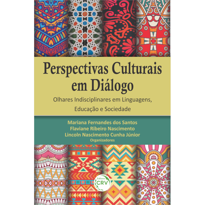 PERSPECTIVAS CULTURAIS EM DIÁLOGO: OLHARES INDISCIPLINARES EM LINGUAGENS, EDUCAÇÃO E SOCIEDADE