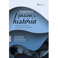 PERSPECTIVAS DO ENSINO DA HISTÓRIA:: TEORIAS, METODOLOGIAS E DESAFIOS PARA O SÉCULO XXI