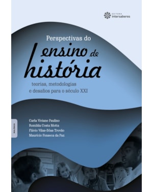 PERSPECTIVAS DO ENSINO DA HISTÓRIA:: TEORIAS, METODOLOGIAS E DESAFIOS PARA O SÉCULO XXI
