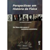 PERSPECTIVAS EM HISTÓRIA DA FÍSICA: DA FÍSICA DOS GASES À MECÂNICA ESTATÍSTICA