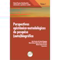 PERSPECTIVAS EPISTÊMICO-METODOLÓGICAS DA PESQUISA (AUTO)BIOGRÁFICA VOLUME 1 COLEÇÃO: PESQUISA (AUTO)BIOGRÁFICA - CONHECIMENTOS, EXPERIÊNCIAS E SENTIDOS
