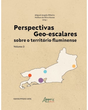 PERSPECTIVAS GEO-ESCALARES SOBRE O TERRITÓRIO FLUMINENSE - VOLUME 2