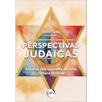 PERSPECTIVAS JUDAICAS: ENSAIOS SOB O PRISMA DE UMA CULTURA MILENAR