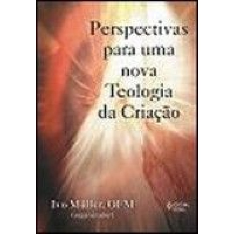 PERSPECTIVAS PARA UMA NOVA TEOLOGIA DA CRIACAO