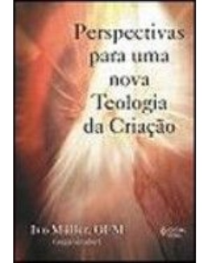 PERSPECTIVAS PARA UMA NOVA TEOLOGIA DA CRIACAO
