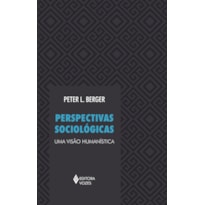 PERSPECTIVAS SOCIOLÓGICAS: UMA VISÃO HUMANÍSTICA