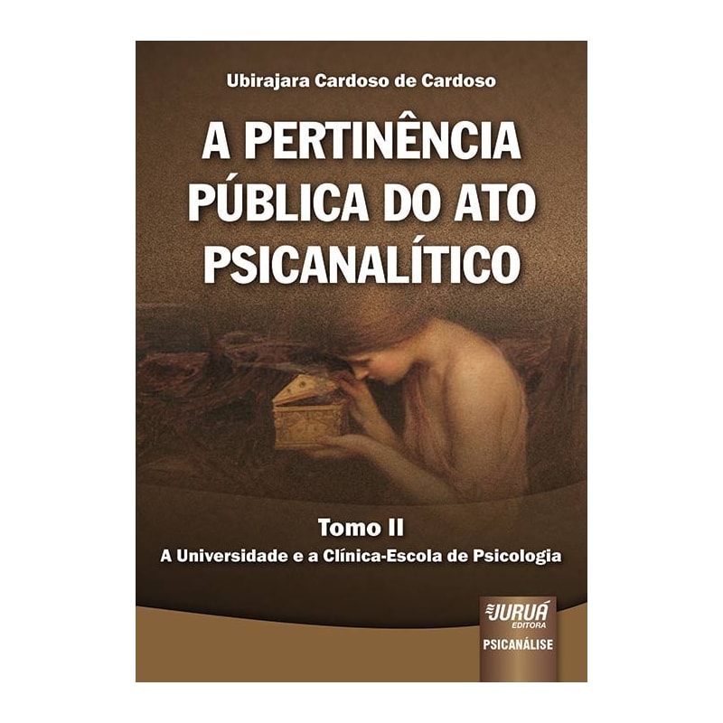 PERTINÊNCIA PÚBLICA DO ATO PSICANALÍTICO, A - TOMO II - A UNIVERSIDADE E A CLÍNICA-ESCOLA DE PSICOLOGIA