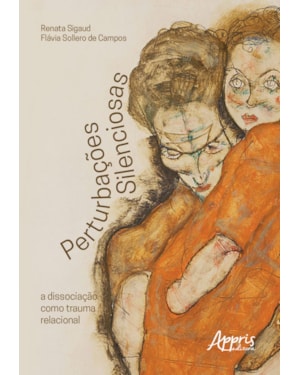 PERTURBAÇÕES SILENCIOSAS: A DISSOCIAÇÃO COMO TRAUMA RELACIONAL