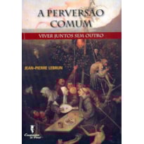 PERVERSAO COMUM, A - VIVER JUNTOS SEM OUTRO