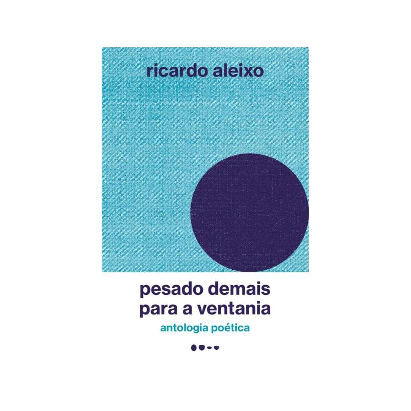 PESADO DEMAIS PARA A VENTANIA - ANTOLOGIA POÉTICA