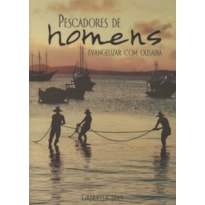 PESCADORES DE HOMENS - EVANGELIZAR COM OUSADIA