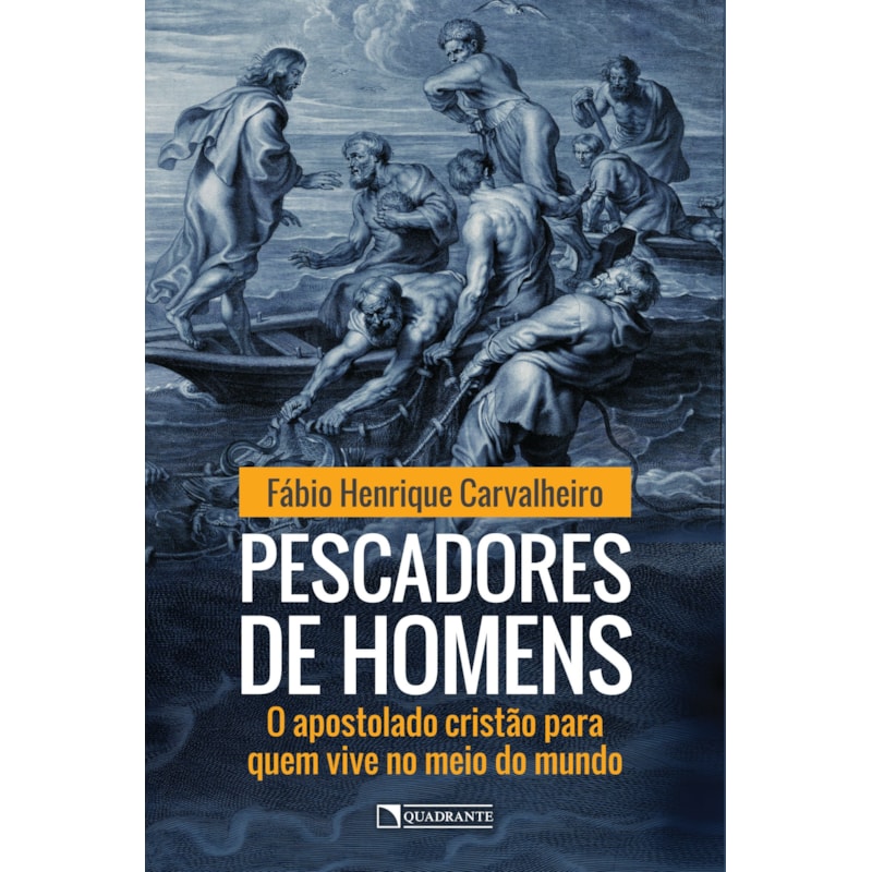 PESCADORES DE HOMENS: O APOSTOLADO CRISTÃO PARA QUEM VIVE NO MEIO DO MUNDO