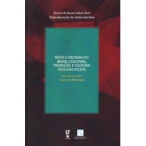 PESOS E MEDIDAS DO BRASIL COLONIAL, TRADIÇÃO E CULTURA NOS DIAS ATUAIS: UM NOVO TEMA PARA AS AULAS DE MATEMÁTICA