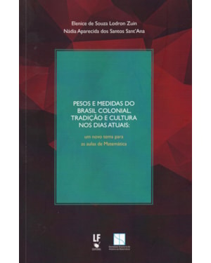 PESOS E MEDIDAS DO BRASIL COLONIAL, TRADIÇÃO E CULTURA NOS DIAS ATUAIS: UM NOVO TEMA PARA AS AULAS DE MATEMÁTICA