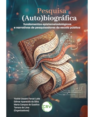 PESQUISA (AUTO)BIOGRÁFICA: FUNDAMENTOS EPISTEMETODOLÓGICOS E NARRATIVAS DE PESQUISADORES DA ESCOLA PÚBLICA
