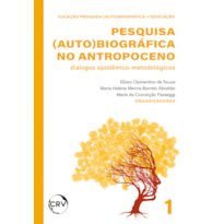 PESQUISA (AUTO)BIOGRÁFICA NO ANTROPOCENO: DIÁLOGOS EPISTÊMICO-METODOLÓGICOS - VOL.: 01