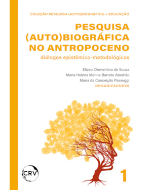 PESQUISA (AUTO)BIOGRÁFICA NO ANTROPOCENO: DIÁLOGOS EPISTÊMICO-METODOLÓGICOS - VOL.: 01
