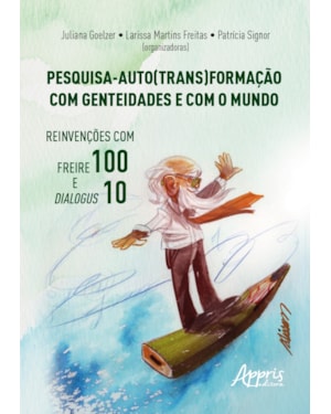PESQUISA - AUTO(TRANS)FORMAÇÃO COM GENTEIDADES E COM O MUNDO: REINVENÇÕES COM FREIRE 100 E DIALOGUS 10
