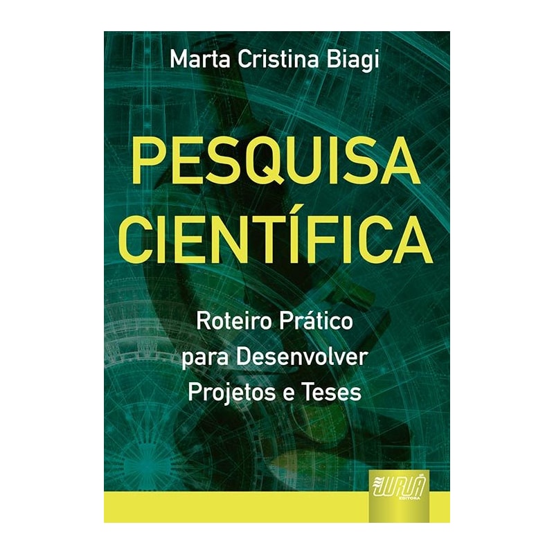 PESQUISA CIENTÍFICA - ROTEIRO PRÁTICO PARA DESENVOLVER PROJETOS E TESES