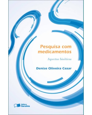 PESQUISA COM MEDICAMENTOS - 1ª EDIÇÃO 2012: ASPECTOS BIOÉTICOS