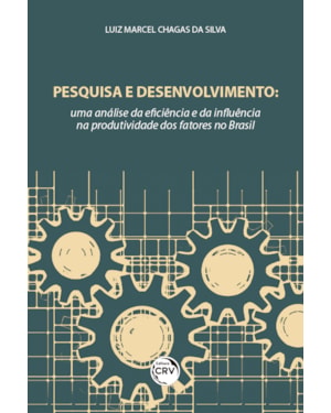 PESQUISA E DESENVOLVIMENTO: UMA ANÁLISE DA EFICIÊNCIA E DA INFLUÊNCIA NA PRODUTIVIDADE DOS FATORES NO BRASIL