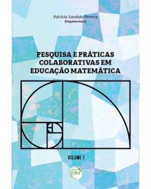 PESQUISA E PRÁTICAS COLABORATIVAS EM EDUCAÇÃO MATEMÁTICA VOLUME I
