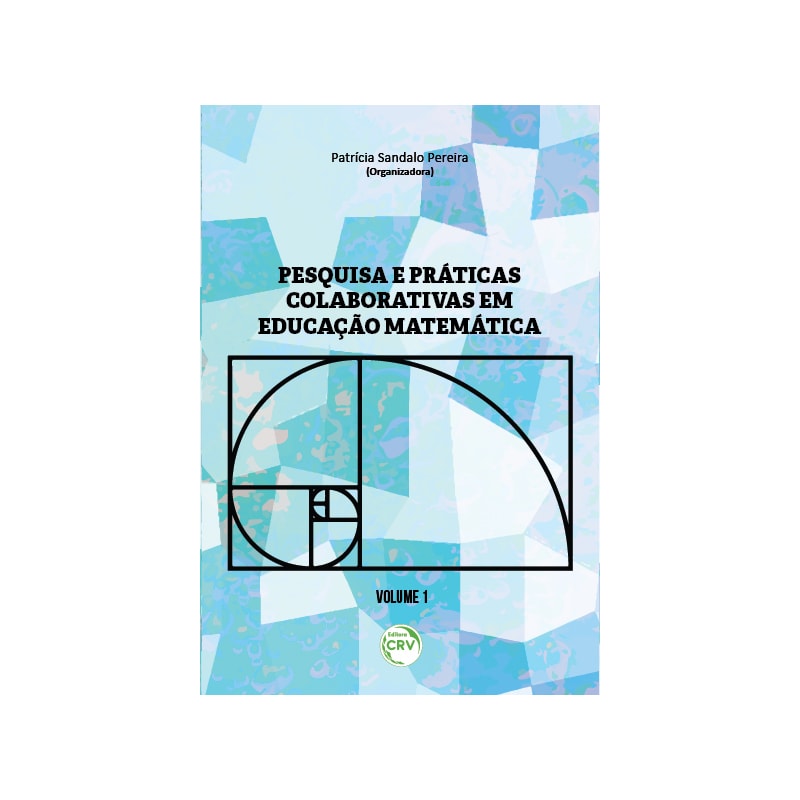 PESQUISA E PRÁTICAS COLABORATIVAS EM EDUCAÇÃO MATEMÁTICA VOLUME I