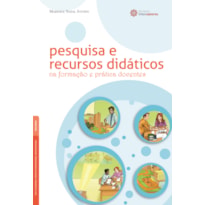 PESQUISA E RECURSOS DIDÁTICOS NA FORMAÇÃO E PRÁTICA DOCENTES