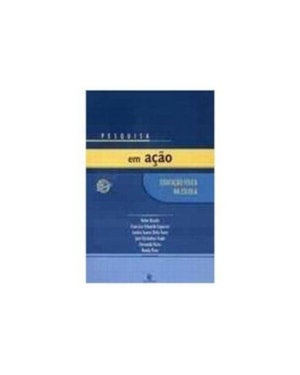 PESQUISA EM ACAO - EDUCACAO FISICA NA ESCOLA - COL. EDUCACAO FISICA
