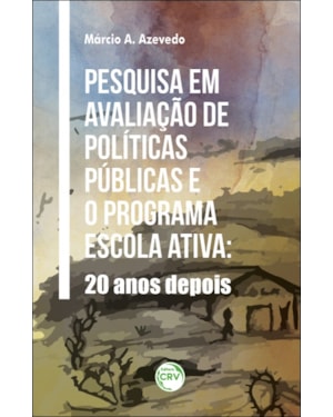 PESQUISA EM AVALIAÇÃO DE POLÍTICAS PÚBLICAS E O PROGRAMA ESCOLA ATIVA: 20 ANOS DEPOIS