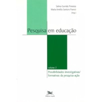 PESQUISA EM EDUCAÇÃO - VOL. II: VOLUME II - POSSIBILIDADES INVESTIGATIVAS/FORMATIVAS DA PESQUISA-AÇÃO