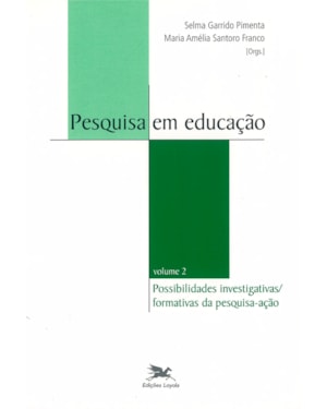 PESQUISA EM EDUCAÇÃO - VOL. II: VOLUME II - POSSIBILIDADES INVESTIGATIVAS/FORMATIVAS DA PESQUISA-AÇÃO