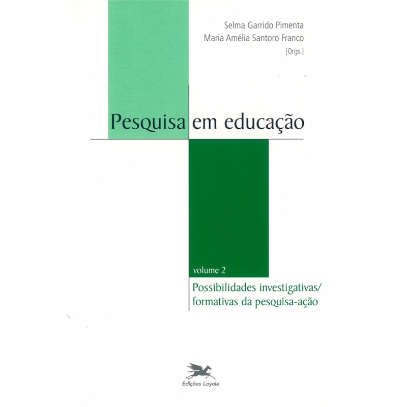 PESQUISA EM EDUCAÇÃO - VOL. II: VOLUME II - POSSIBILIDADES INVESTIGATIVAS/FORMATIVAS DA PESQUISA-AÇÃO