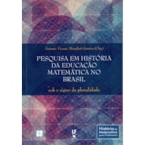 PESQUISA EM HISTÓRIA DA EDUCAÇÃO MATEMÁTICA NO BRASIL: SOB O SIGNO DA PLURALIDADE