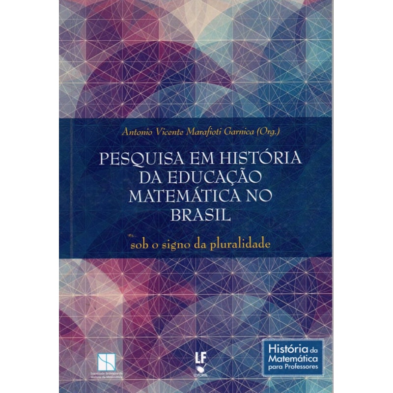 PESQUISA EM HISTÓRIA DA EDUCAÇÃO MATEMÁTICA NO BRASIL: SOB O SIGNO DA PLURALIDADE