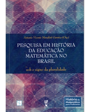 PESQUISA EM HISTÓRIA DA EDUCAÇÃO MATEMÁTICA NO BRASIL: SOB O SIGNO DA PLURALIDADE