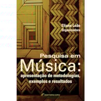 PESQUISA EM MÚSICA: APRESENTAÇÃO DE METODOLOGIAS, EXEMPLOS E RESULTADOS
