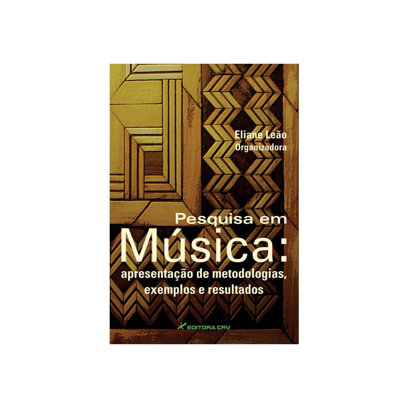 PESQUISA EM MÚSICA: APRESENTAÇÃO DE METODOLOGIAS, EXEMPLOS E RESULTADOS