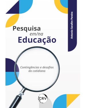 PESQUISA EM/NA EDUCAÇÃO: CONTINGÊNCIAS E DESAFIOS DO COTIDIANO